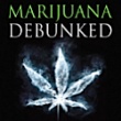 Marijuana Debunked: the case against legalization
