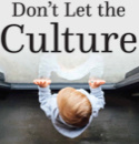 Wake Up, Parents! Don’t Let the Culture Raise Your Kids