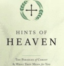 Hints of Heaven The Parables of Christ and What They Mean for You